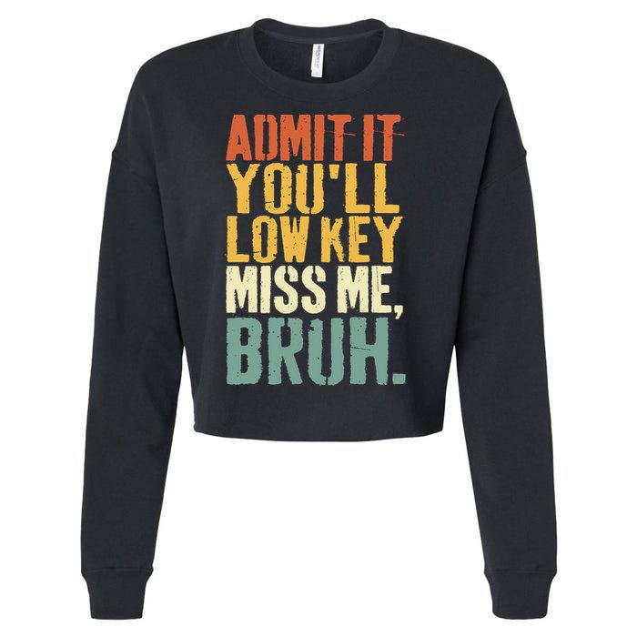 Admit It You'll Low Key Miss Me Bruh Teacher Funny Cropped Pullover Crew
