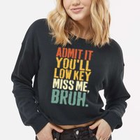 Admit It You'll Low Key Miss Me Bruh Teacher Funny Cropped Pullover Crew
