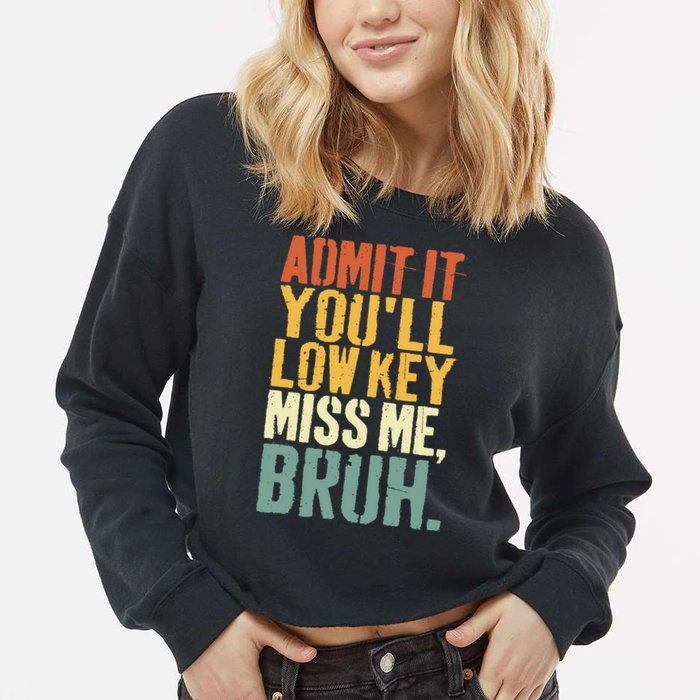 Admit It You'll Low Key Miss Me Bruh Teacher Funny Cropped Pullover Crew