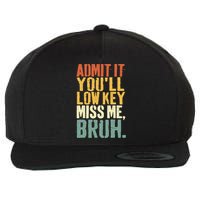 Admit It You'll Low Key Miss Me Bruh Teacher Funny Wool Snapback Cap