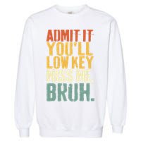 Admit It You'll Low Key Miss Me Bruh Teacher Funny Garment-Dyed Sweatshirt