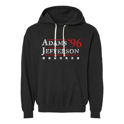Adams Jefferson 1796 Vintage Election 4th Of July Gift Garment-Dyed Fleece Hoodie