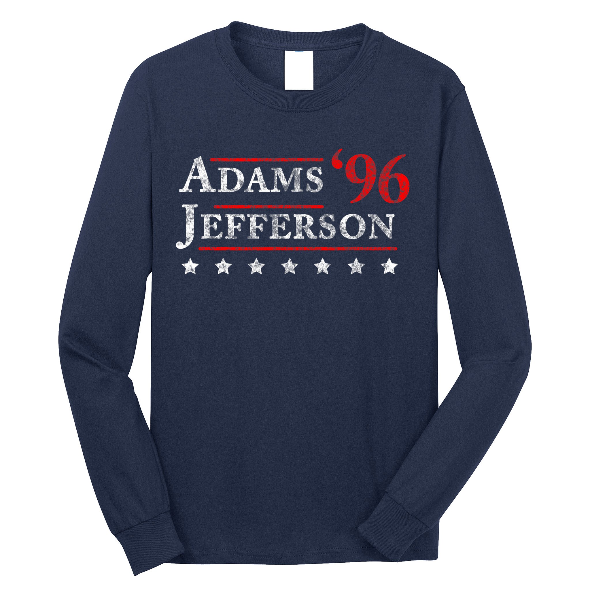 Adams Jefferson 1796 Vintage Election 4th Of July Gift Long Sleeve Shirt