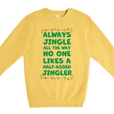 Always Jingle All The Way No One Likes A Halfassed Jingle Funny Gift Premium Crewneck Sweatshirt