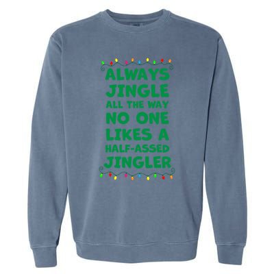 Always Jingle All The Way No One Likes A Halfassed Jingle Funny Gift Garment-Dyed Sweatshirt