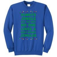 Always Jingle All The Way No One Likes A Halfassed Jingle Funny Gift Sweatshirt