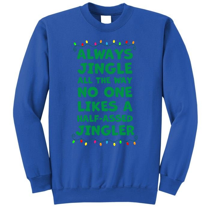 Always Jingle All The Way No One Likes A Halfassed Jingle Funny Gift Sweatshirt