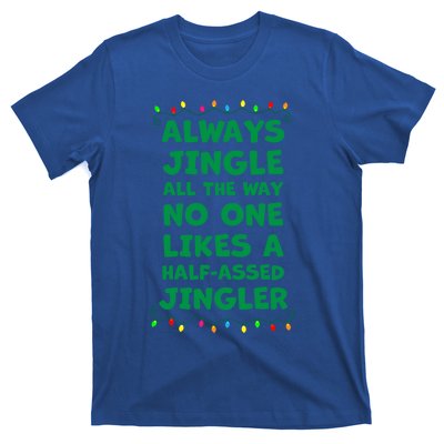 Always Jingle All The Way No One Likes A Halfassed Jingle Funny Gift T-Shirt