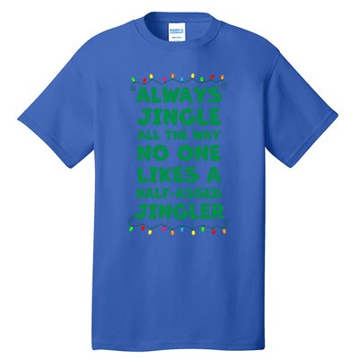 Always Jingle All The Way No One Likes A Halfassed Jingle Funny Gift Tall T-Shirt