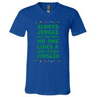 Always Jingle All The Way No One Likes A Halfassed Jingle Funny Gift V-Neck T-Shirt