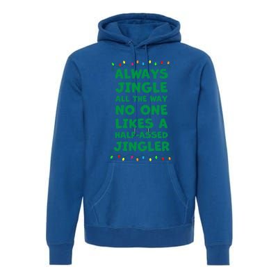 Always Jingle All The Way No One Likes A Halfassed Jingle Funny Gift Premium Hoodie