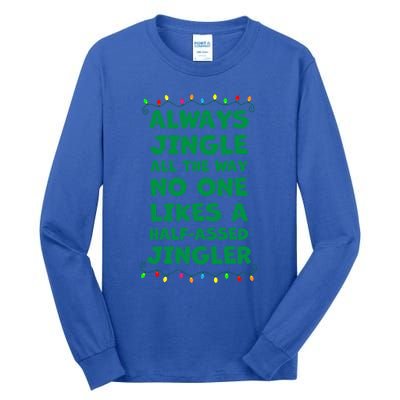 Always Jingle All The Way No One Likes A Halfassed Jingle Funny Gift Tall Long Sleeve T-Shirt