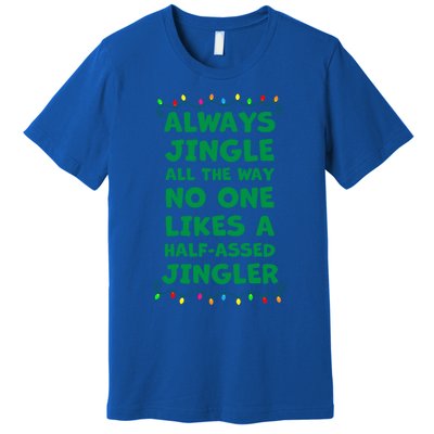 Always Jingle All The Way No One Likes A Halfassed Jingle Funny Gift Premium T-Shirt