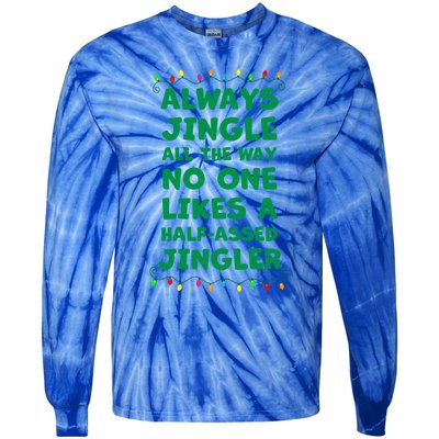 Always Jingle All The Way No One Likes A Halfassed Jingle Funny Gift Tie-Dye Long Sleeve Shirt