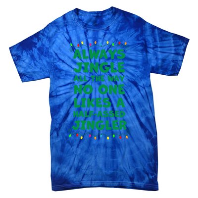 Always Jingle All The Way No One Likes A Halfassed Jingle Funny Gift Tie-Dye T-Shirt