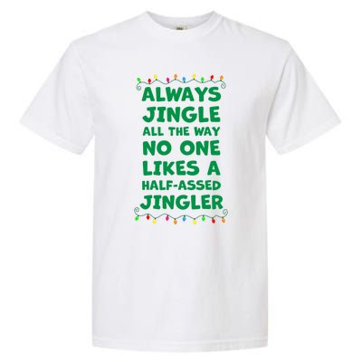 Always Jingle All The Way No One Likes A Halfassed Jingle Funny Gift Garment-Dyed Heavyweight T-Shirt