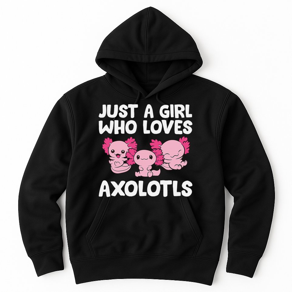 Axolotl  Just a  Who Loves Axolotls  Hoodie