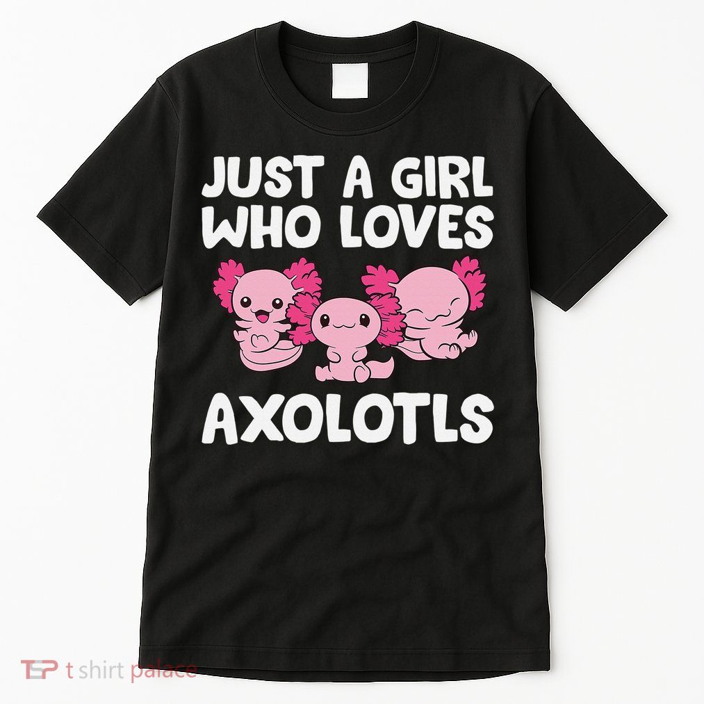 Axolotl  Just a  Who Loves Axolotls  Tall T-Shirt