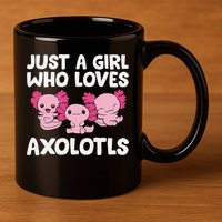 Axolotl  Just a  Who Loves Axolotls  11oz C Handle Ceramic Mug