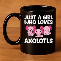 Axolotl  Just a  Who Loves Axolotls  11oz C Handle Ceramic Mug
