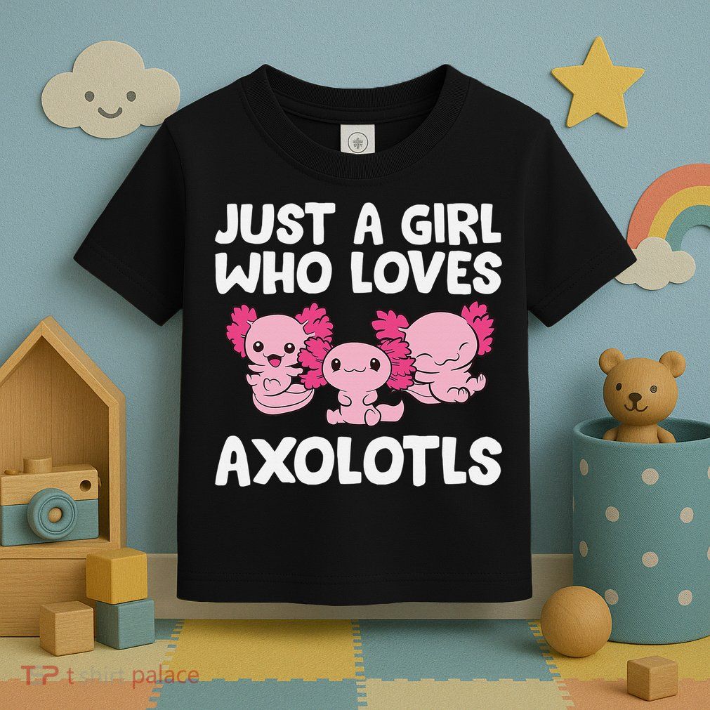 Axolotl  Just a  Who Loves Axolotls  Toddler T-Shirt