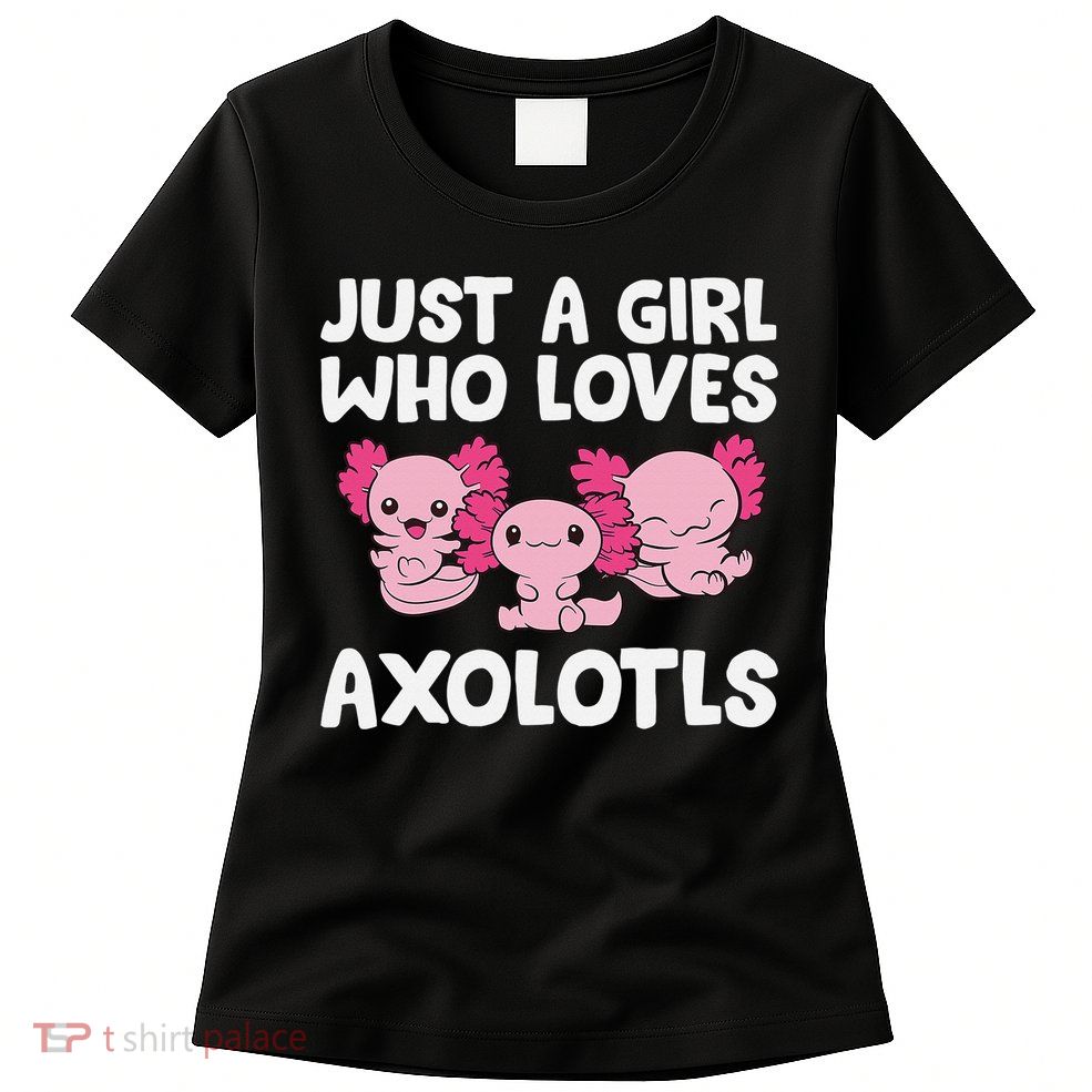 Axolotl  Just a  Who Loves Axolotls  Womens T-Shirt