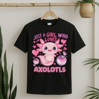 Axolotl Just A Girl Who Loves Axolotls T-Shirt