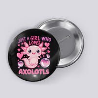 Axolotl Just A Girl Who Loves Axolotls Button