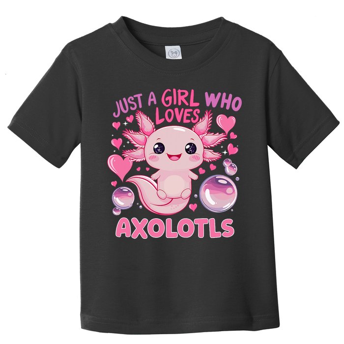 Axolotl Just A Girl Who Loves Axolotls Toddler T-Shirt