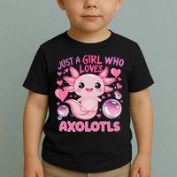 Axolotl Just A Girl Who Loves Axolotls Toddler T-Shirt