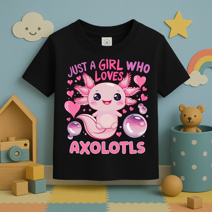 Axolotl Just A Girl Who Loves Axolotls Toddler T-Shirt