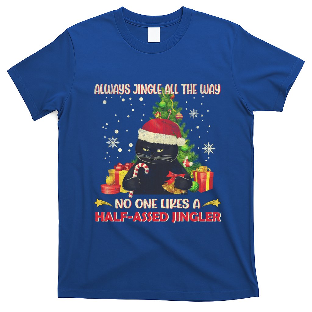 Always Jingle All The Way No One Likes Half Assed Jingle Gift T-Shirt