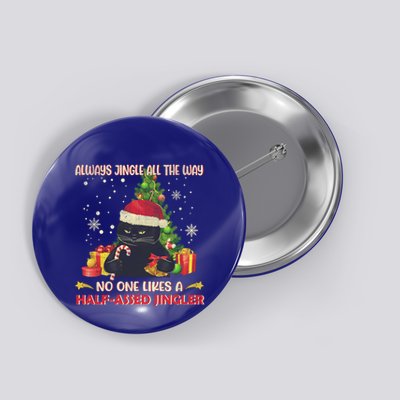 Always Jingle All The Way No One Likes Half Assed Jingle Gift Button