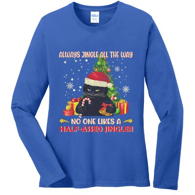 Always Jingle All The Way No One Likes Half Assed Jingle Gift Ladies Long Sleeve Shirt