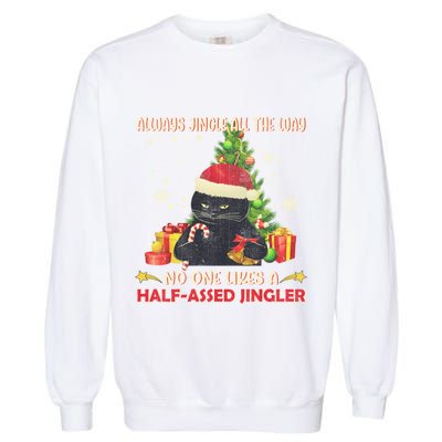 Always Jingle All The Way No One Likes Half Assed Jingle Gift Garment-Dyed Sweatshirt