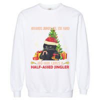 Always Jingle All The Way No One Likes Half Assed Jingle Gift Garment-Dyed Sweatshirt