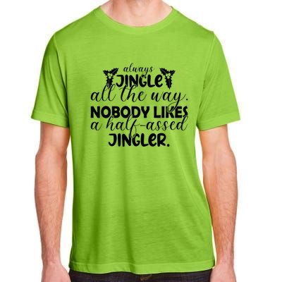 Always Jingle All The Way Nobody Likes A Halfassed Jingler Funny Gift Adult ChromaSoft Performance T-Shirt