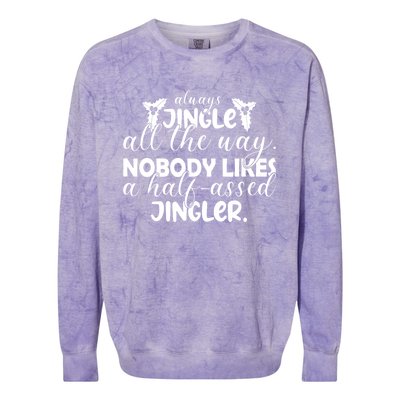 Always Jingle All The Way Nobody Likes A Halfassed Jingler Funny Gift Colorblast Crewneck Sweatshirt