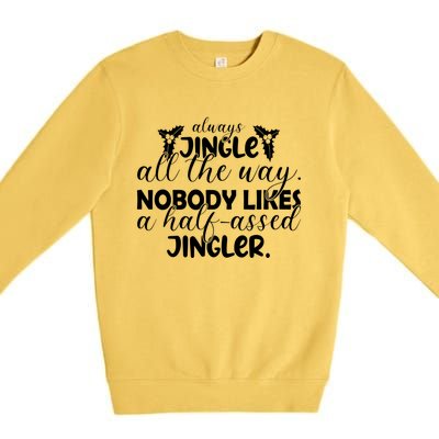 Always Jingle All The Way Nobody Likes A Halfassed Jingler Funny Gift Premium Crewneck Sweatshirt