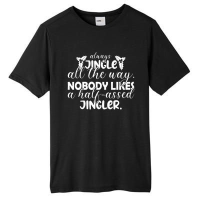 Always Jingle All The Way Nobody Likes A Halfassed Jingler Funny Gift Tall Fusion ChromaSoft Performance T-Shirt