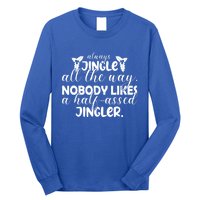 Always Jingle All The Way Nobody Likes A Halfassed Jingler Funny Gift Long Sleeve Shirt