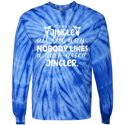 Always Jingle All The Way Nobody Likes A Halfassed Jingler Funny Gift Tie-Dye Long Sleeve Shirt