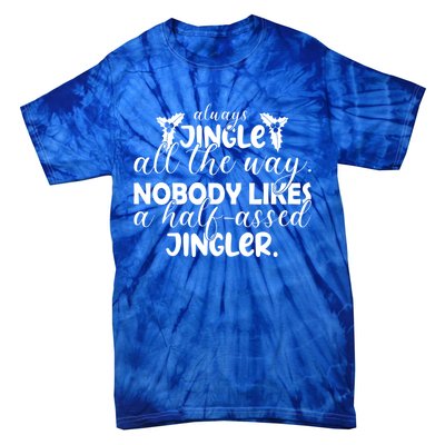 Always Jingle All The Way Nobody Likes A Halfassed Jingler Funny Gift Tie-Dye T-Shirt