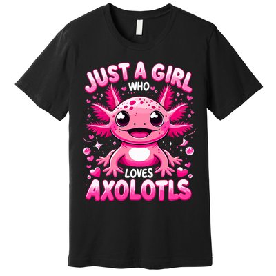 Axolotl Just A Girl Who Loves Axolotls  Premium T-Shirt