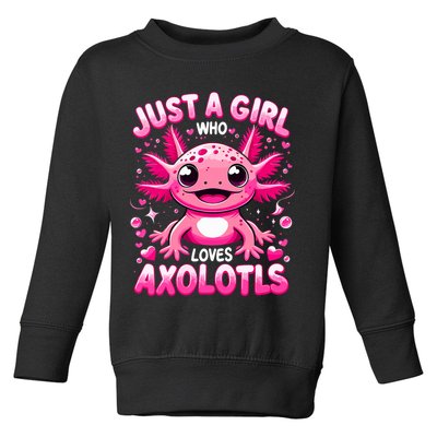 Axolotl Just A Girl Who Loves Axolotls  Toddler Sweatshirt