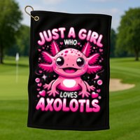 Axolotl Just A Girl Who Loves Axolotls  Golf Towel