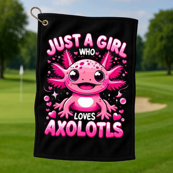 Axolotl Just A Girl Who Loves Axolotls  Golf Towel
