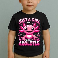 Axolotl Just A Girl Who Loves Axolotls  Toddler T-Shirt