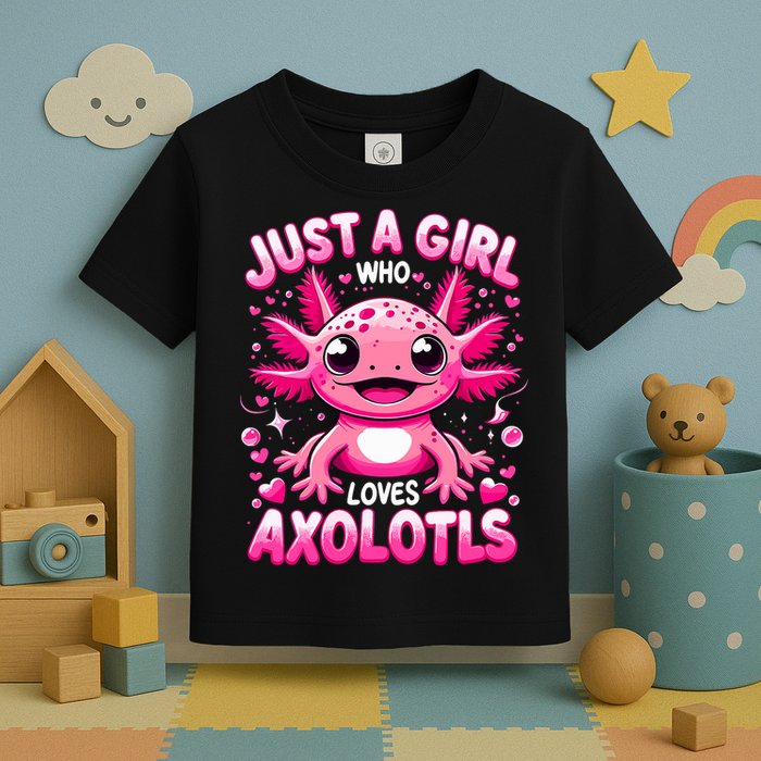 Axolotl Just A Girl Who Loves Axolotls  Toddler T-Shirt