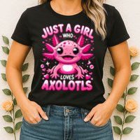 Axolotl Just A Girl Who Loves Axolotls  Womens T-Shirt